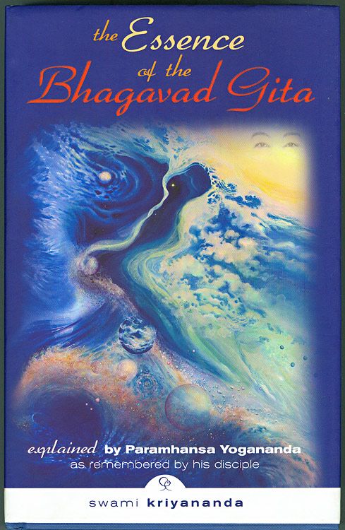 The Essence Of The Bhagavad Gita Explained By Paramhansa Yogananda